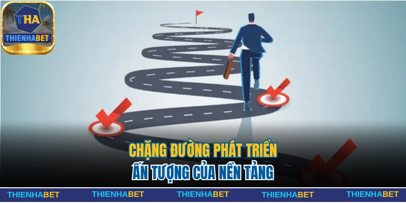 Chặng đường phát triển chi tiết và ấn tượng của nền tảng