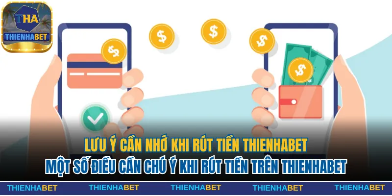 Một số điều cần chú ý khi rút tiền trên Thienhabet