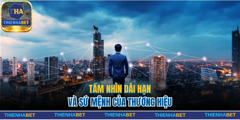 Tầm nhìn dài hạn cùng sứ mệnh rõ ràng của thương hiệu