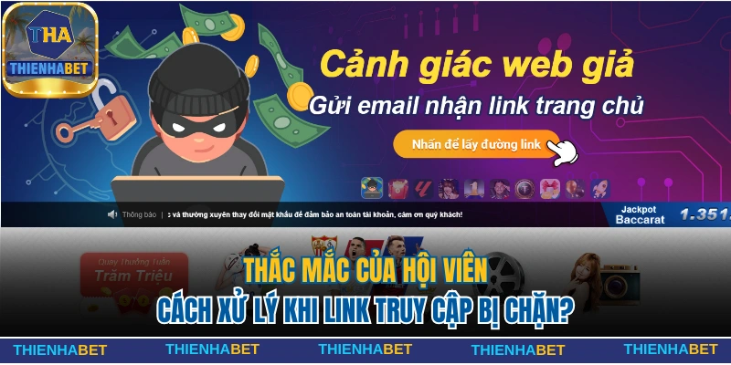 Thienhabet - Nhà cái Thiên Hạ Casino Tặng Nạp Đầu 199k 22 Thắc mắc về cách xử lý khi link truy cập bị chặn
