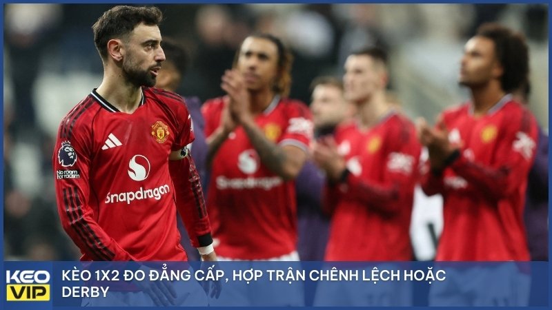 Kèo 1x2 đo đẳng cấp, hợp trận chênh lệch hoặc derby